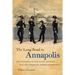 The Long Road to Annapolis: The Founding of the Naval Academy and the Emerging American Republic