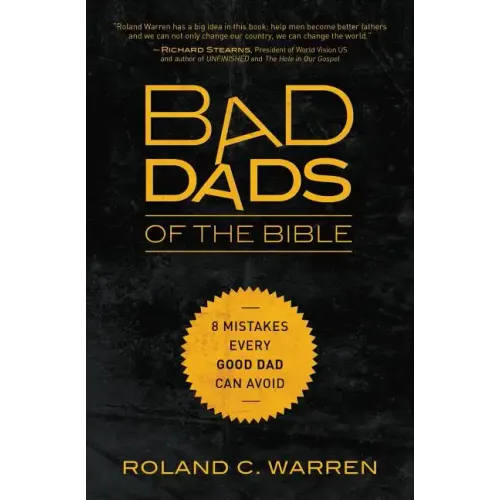 Bad Dads of the Bible: 8 Mistakes Every Good Dad Can Avoid