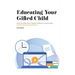 Educating Your Gifted Child: How One Public School Teacher Embraced Homeschooling