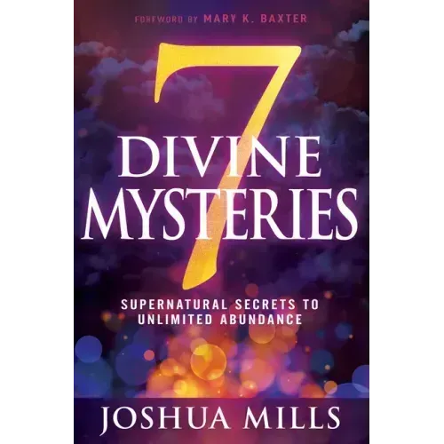 7 Divine Mysteries: Supernatural Secrets to Unlimited Abundance