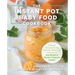 The Instant Pot Baby Food Cookbook: Wholesome Recipes That Cook Up Fast - In Any Brand of Electric Pressure Cooker