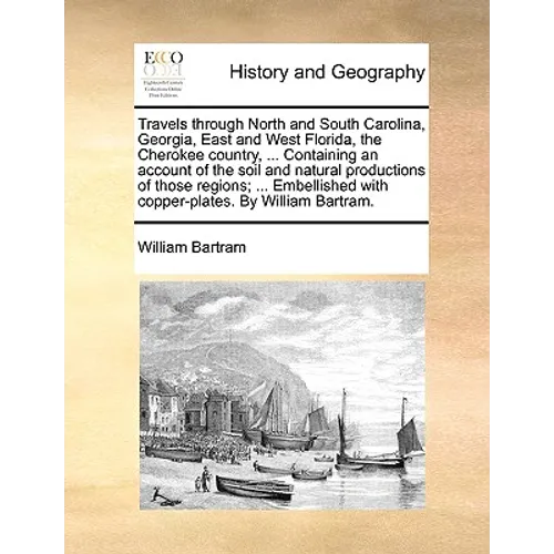 Travels through North and South Carolina, Georgia, East and West Florida, the Cherokee country, ... Containing an account of the soil and natural prod
