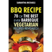 BBQ Recipe: 70 of the Best Ever Barbecue Vegetarian Recipes...Revealed!