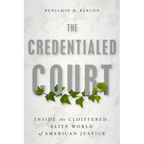 The Credentialed Court: Inside the Cloistered, Elite World of American Justice