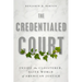 The Credentialed Court: Inside the Cloistered, Elite World of American Justice