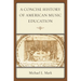 Concise History of American Music Education