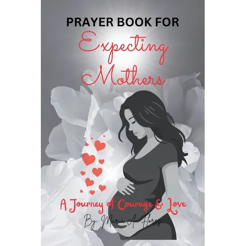 Prayer Book for Expecting Mothers: A Journey of Courage and Love