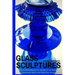 Glass Sculptures: How to Make Beautiful Sculptures for the Garden Using Vases, Bowls, and Other Glass Pieces