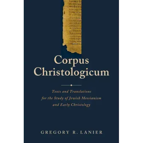 Corpus Christologicum: Texts and Translations for the Study of Jewish Messianism and Early Christology