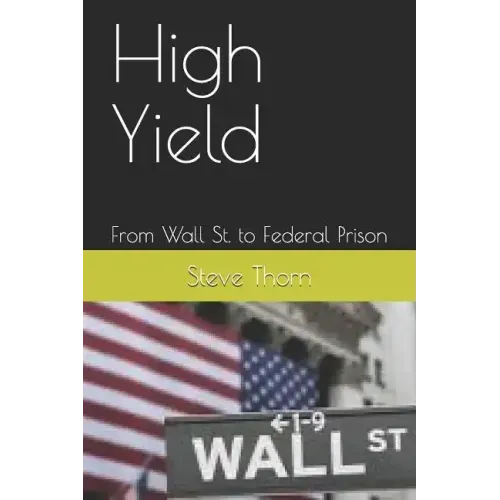 High Yield: From Wall St. to Federal Prison