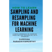 How to learn Sampling & Resampling for Machine learning: A Simple Approach to learning sampling and resampling with examples and casestudies