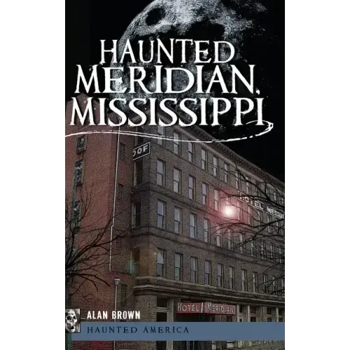 Haunted Meridian, Mississippi