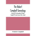 The Robert Campbell Genealogy: A Record Of The Descendants Of Robert Campbell Of County Tyrone, Ulster, Ireland