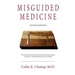 Misguided Medicine: Second Edition: The truth behind ill-advised medical recommendations and how to take health back into your hands