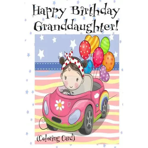 HAPPY BIRTHDAY GRANDDAUGHTER! (Coloring Card): Personalized Birthday Card for Girls, Inspirational Birthday Messages!