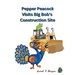 Pepper Peacock Visits Big Bob's Construction Site