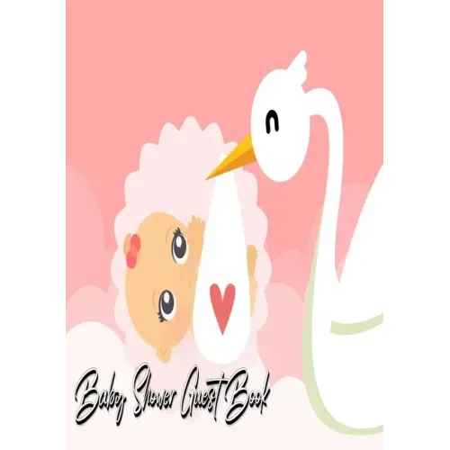 Baby Shower Guest Book: Stork Delivers Baby Girl Pink - Baby Shower Party Guest Book Gift For Family & Friends & Guests To Sign and Leave Thei