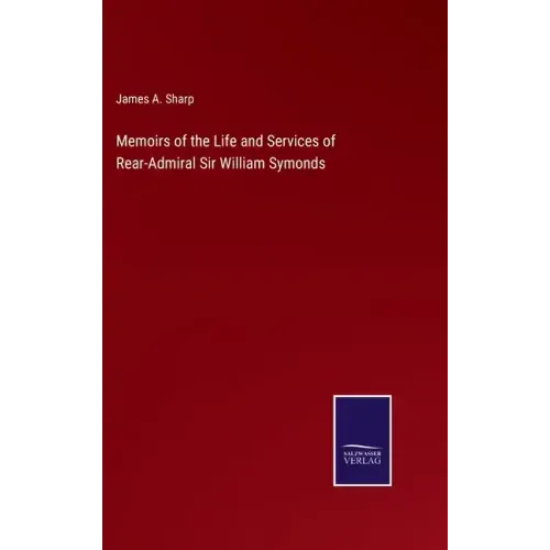 Memoirs of the Life and Services of Rear-Admiral Sir William Symonds