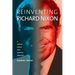 Reinventing Richard Nixon: A Cultural History of an American Obsession
