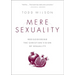 Mere Sexuality: Rediscovering the Christian Vision of Sexuality