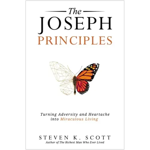 The Joseph Principles: Turning Adversity and Heartache Into Miraculous Living