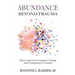 Abundance Beyond Trauma: Discovering Your Courage for Change and Commitment to Yourself