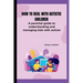How to deal with autistic children: A parental guide to understanding and managing kids with autism