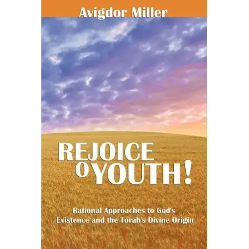 Rejoice O Youth: Rational Approaches to God's Existence and the Torah's Divine Origin