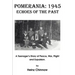 Pomerania: 1945 Echoes of the Past: A Teenager's Diary of Peace, War, Flight and Expulsion.