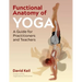 Functional Anatomy of Yoga: A Guide for Practitioners and Teachers