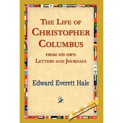 The Life of Christopher Columbus from His Own Letters and Journals