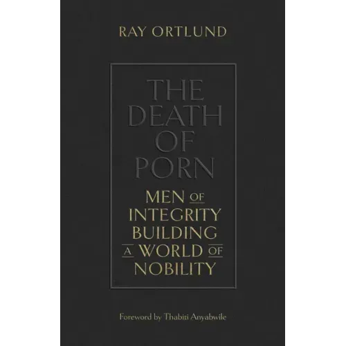The Death of Porn: Men of Integrity Building a World of Nobility