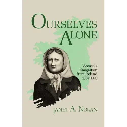 Ourselves Alone: Women's Emigration from Ireland, 1885-1920