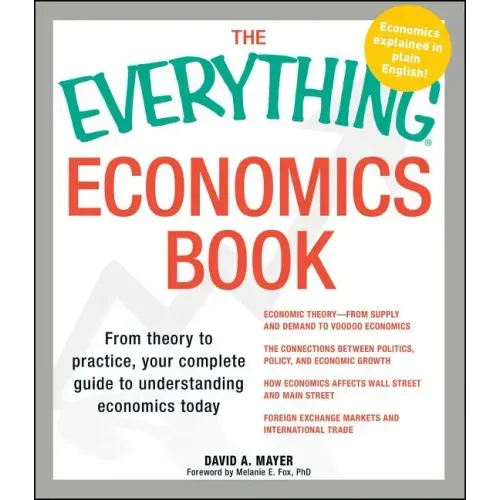 Everything Economics Book: From Theory to Practice, Your Complete Guide to Understanding Economics Today