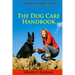 The Dog Care Handbook: Expert Advice On - Housing, Feeding, Dog Training And Health