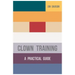 Clown Training: A Practical Guide