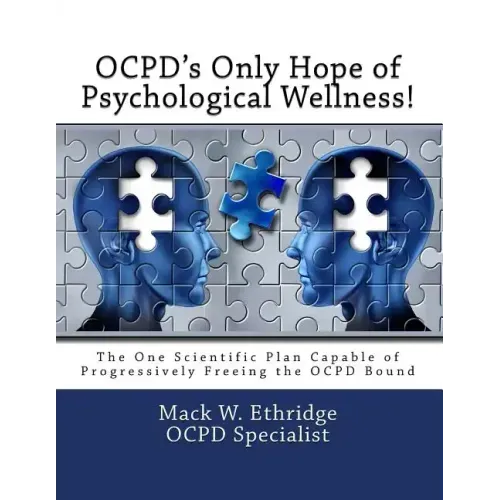 OCPD's Only Hope of Psychological Wellness!: The One Scientific Plan Capable of Progressively Freeing the OCPD Bound
