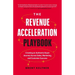 The Revenue Acceleration Playbook: Creating an Authentic Buyer Journey Across Sales, Marketing, and Customer Success
