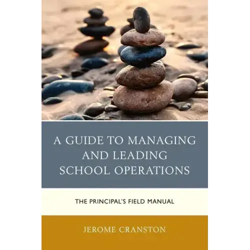 A Guide to Managing and Leading School Operations: The Principal's Field Manual
