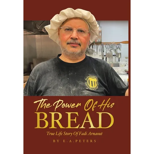 The Power Of His Bread: True Life Story Of Fadi Arnaout