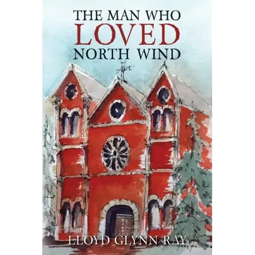 The Man Who Loved North Wind: A Novel of Historical Fiction