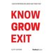 Know Grow Exit: How Entrepreneurs Grow and Finish Fast