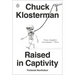 Raised in Captivity: Fictional Nonfiction