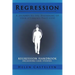 Regression: A Journey to the Beginning of Your (Current/Past) Life!: Regression Handbook Including Case Studies.