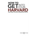 How to Get into Your Harvard: And more college admissions advice