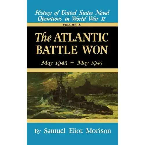 The Atlantic Battle Won: Volume 10 May 1943 - May 1945