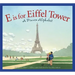E Is for Eiffel Tower: A France Alphabet