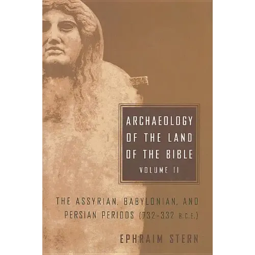 Archaeology of the Land of the Bible, Volume II: The Assyrian, Babylonian, and Persian Periods (732-332 B.C.E.) Volume 2