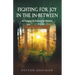 Fighting for Joy in the In-Between: 52 Prayers and Praises for Women