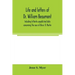 Life and letters of Dr. William Beaumont, including hitherto unpublished data concerning the case of Alexis St. Martin